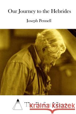 Our Journey to the Hebrides Joseph Pennell The Perfect Library 9781512351620 Createspace - książka