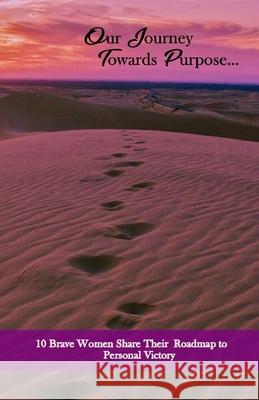 Our Journey Towards Purpose: 10 Brave Women Share their RoadMap to Personal Success Kiwan N. Fitch-Webster 9781087860763 Journey Towards Purpose Global Institute - książka