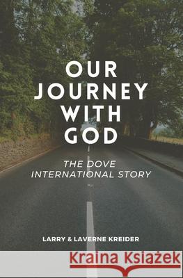 Our Journey with God: The DOVE International Story Laverne Kreider Larry Kreider 9780998757476 House to House Publications - książka