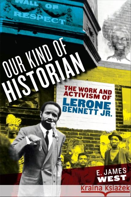 Our Kind of Historian: The Work and Activism of Lerone Bennett Jr. E. James West 9781625346452 University of Massachusetts Press - książka