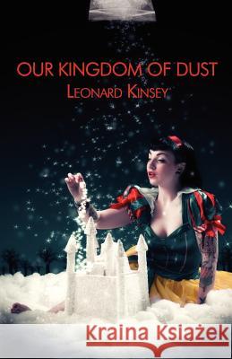 Our Kingdom of Dust Leonard Kinsey 9780985470609 Bamboo Forest Publishing - książka