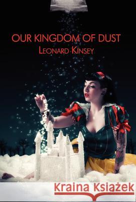 Our Kingdom of Dust Leonard Kinsey 9780985470623 Bamboo Forest Publishing - książka