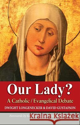 Our Lady?: A Catholic Evangelical Debate Dwight Longenecker David Gustafson 9780986271328 Stauffer Books - książka