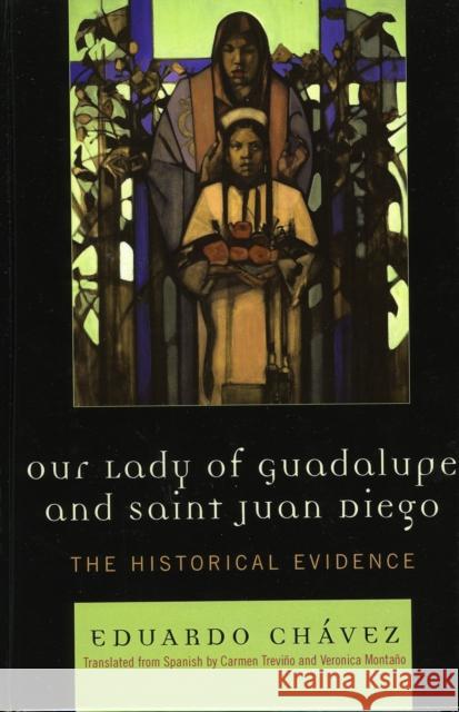 Our Lady of Guadalupe and Saint Juan Diego: The Historical Evidence Chávez, Eduardo 9780742551046 Rowman & Littlefield Publishers - książka