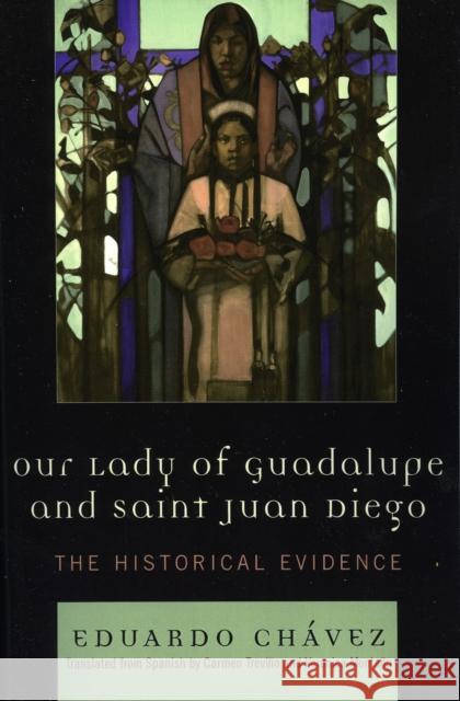 Our Lady of Guadalupe and Saint Juan Diego: The Historical Evidence Chávez, Eduardo 9780742551053 Rowman & Littlefield Publishers - książka