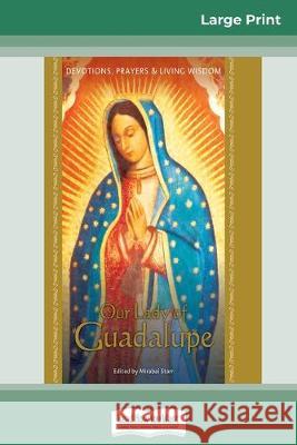 Our Lady of Guadalupe: Devotions, Prayers & Living Wisdom (16pt Large Print Edition) Mirabai Starr 9780369307910 ReadHowYouWant - książka