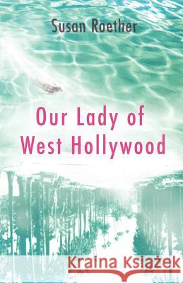 Our Lady of West Hollywood -. Susan Roethe 9780615522739 Fellow Ttravelers - książka