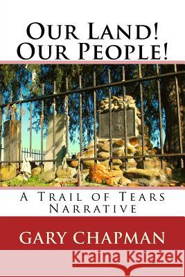 Our Land! Our People!: A Trail of Tears Narrative Gary Chapman 9781523630059 Createspace Independent Publishing Platform - książka