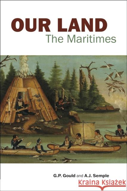 Our Land: The Maritimes G. P. Gould A. J. Semple 9781773104539 Goose Lane Editions - książka