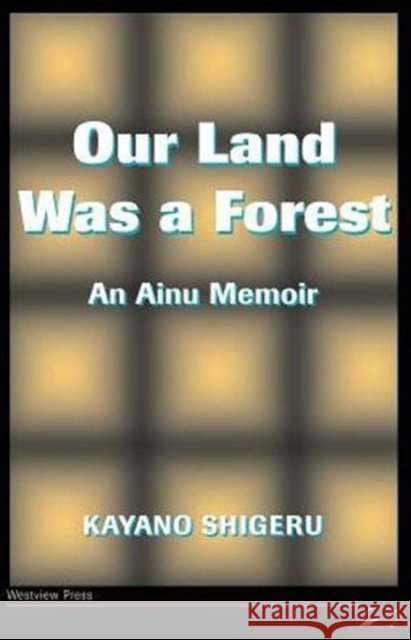 Our Land Was A Forest : An Ainu Memoir Kayano Shingeru Kyoko Selden Mikiso Hane 9780813318806 Westview Press - książka