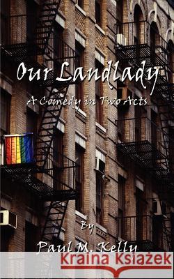 Our Landlady: A Comedy in Two Acts Kelly, Paul M. 9781403323590 Authorhouse - książka