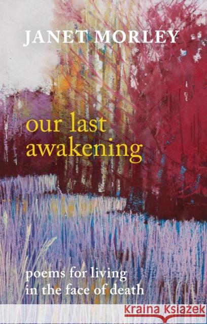 Our Last Awakening: Poems For Living In The Face Of Death Janet Morley 9780281073542 SPCK Publishing - książka