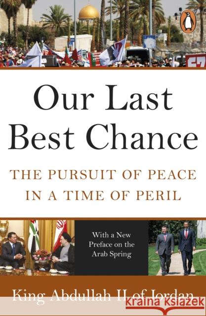 Our Last Best Chance: The Pursuit of Peace in a Time of Peril King Abdullah II of Jordan 9780141048796  - książka