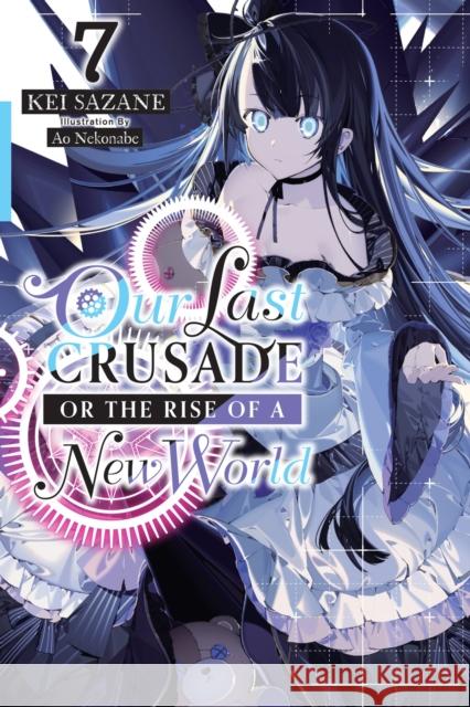 Our Last Crusade or the Rise of a New World, Vol. 7 Kei Sazane 9781975322106 Yen on - książka