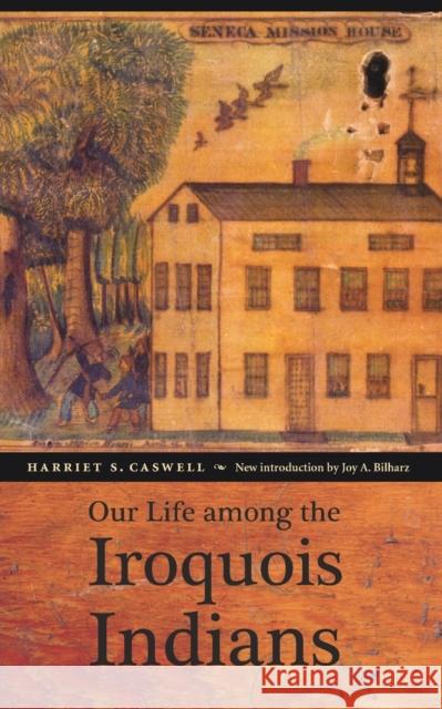 Our Life Among the Iroquois Indians Caswell, Harriet S. 9780803259997 University of Nebraska Press - książka