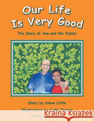 Our Life Is Very Good: The Story of Ana and the Visitor Steve Little 9781491839324 Authorhouse - książka