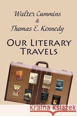 Our Literary Travels Walter Cummins Thomas E. Kennedy 9781947175235 Serving House Books - książka