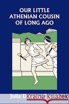 Our Little Athenian Cousin of Long Ago (Yesterday's Classics) Julia Darrow Cowles John Goss 9781599152837 Yesterday's Classics - książka