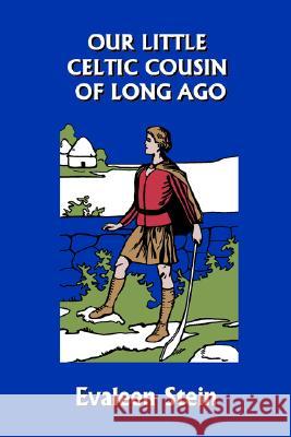 Our Little Celtic Cousin of Long Ago (Yesterday's Classics) Evaleen Stein John Goss 9781599152424 Yesterday's Classics - książka