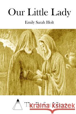 Our Little Lady Emily Sarah Holt The Perfect Library 9781511972499 Createspace - książka