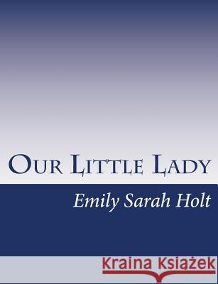 Our Little Lady Emily Sarah Holt 9781517146702 Createspace - książka