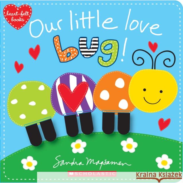 Our Little Love Bug! Sandra Magsamen 9781338243185 Scholastic Inc. - książka