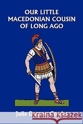 Our Little Macedonian Cousin of Long Ago (Yesterday's Classics) Julia Darrow Cowles John Goss 9781599152875 Yesterday's Classics - książka