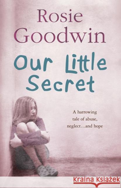 Our Little Secret: A harrowing saga of abuse, neglect… and hope Rosie Goodwin 9780755334926  - książka