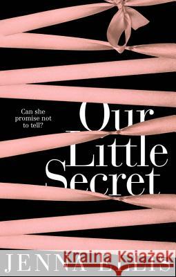 Our Little Secret: An Erotically Charged, Unforgettably Steamy Romance Ellis, Jenna 9781447266785 PAN - książka