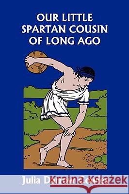 Our Little Spartan Cousin of Long Ago (Yesterday's Classics) Julia Darrow Cowles John Goss 9781599152844 Yesterday's Classics - książka