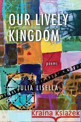 Our Lively Kingdom Julia Lisella   9781599541891 Bordighera Press - książka