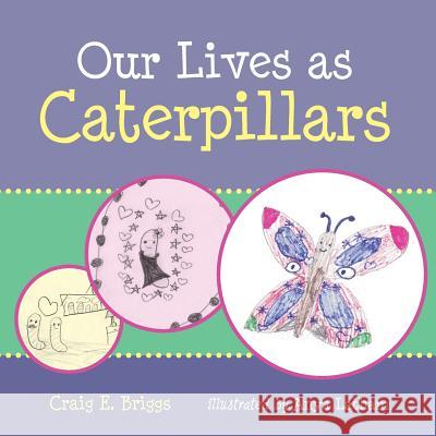 Our Lives as Caterpillars Craig E. Briggs Anya Latham 9781484179291 Createspace - książka