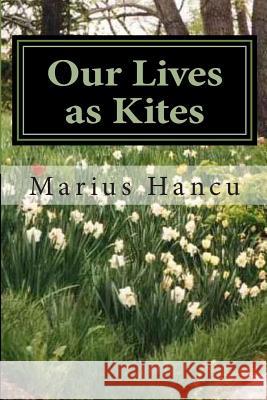 Our Lives as Kites Marius Hancu 9781481161992 Createspace - książka