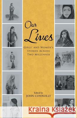 Our Lives: Girls' and Women's Stories Across Two Millennia Connolly, John 9781491727737 iUniverse.com - książka