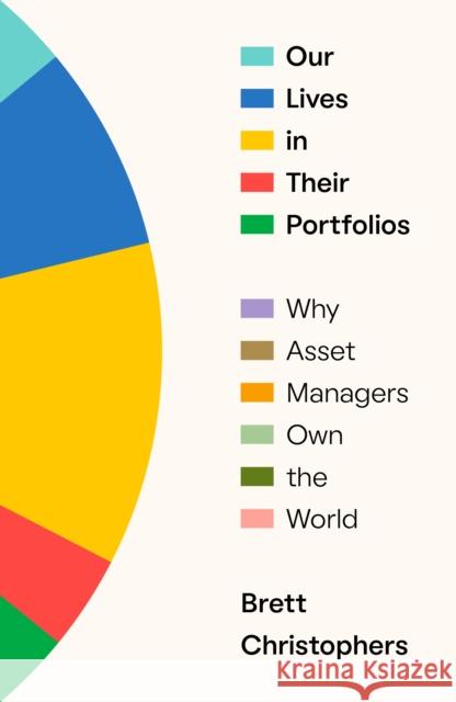 Our Lives in Their Portfolios: Why Asset Managers Own the World Brett Christophers 9781839768989 Verso Books - książka