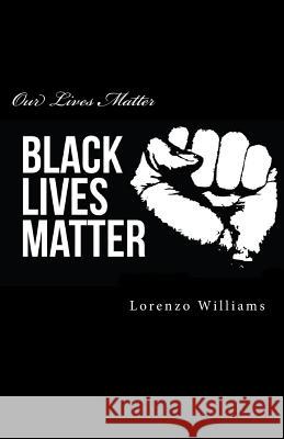 Our Lives Matter Lorenzo Giovanni Williams 9781539404767 Createspace Independent Publishing Platform - książka