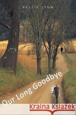 Our Long Goodbye Kellie Lynn 9781479707638 Xlibris Corporation - książka