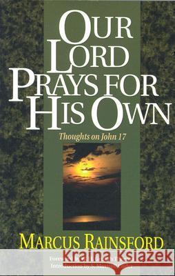 Our Lord Prays for His Own: Thoughts on John 17 Marcus Rainsford 9780825436178 Kregel Publications - książka