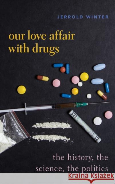 Our Love Affair with Drugs: The History, the Science, the Politics Winter, Jerrold 9780190051464 Oxford University Press, USA - książka