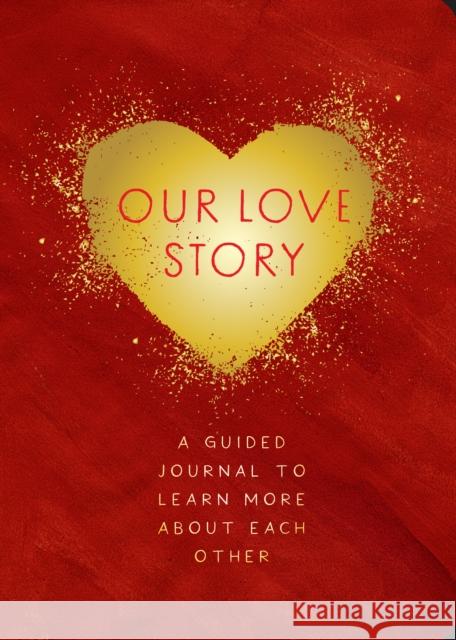 Our Love Story - Second Edition: A Guided Journal to Learn More about Each Other Editors of Chartwell Books 9780785840398 Chartwell Books - książka