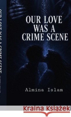 Our Love Was A Crime Scene Almina Islam 9798906437891 Notion Press - książka
