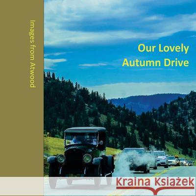 Our Lovely Autumn Drive: Images from Atwood Atwood Cutting 9781522735021 Createspace Independent Publishing Platform - książka