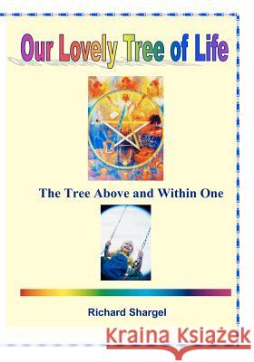 Our Lovely Tree of Life: The Tree of Life, Abive and Within Richard Shargel 9781470180874 Createspace - książka