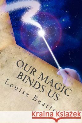 Our Magic Binds Us Louise Beattie 9781517395520 Createspace - książka