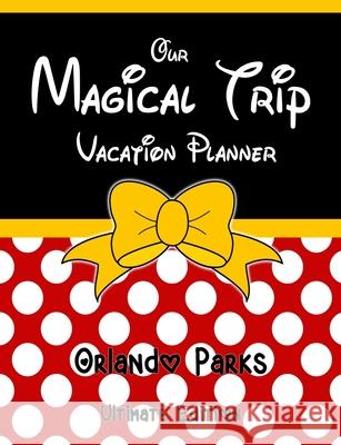 Our Magical Trip Vacation Planner Orlando Parks Ultimate Edition - Red Spotty Magical Planner Co 9781913587116 Magical Planner Co. - książka