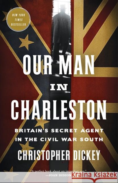 Our Man in Charleston: Britain's Secret Agent in the Civil War South Christopher Dickey 9780307887283 Broadway Books - książka