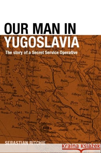 Our Man in Yugoslavia: The Story of a Secret Service Operative Ritchie, Sebastian 9780714655598 Frank Cass Publishers - książka