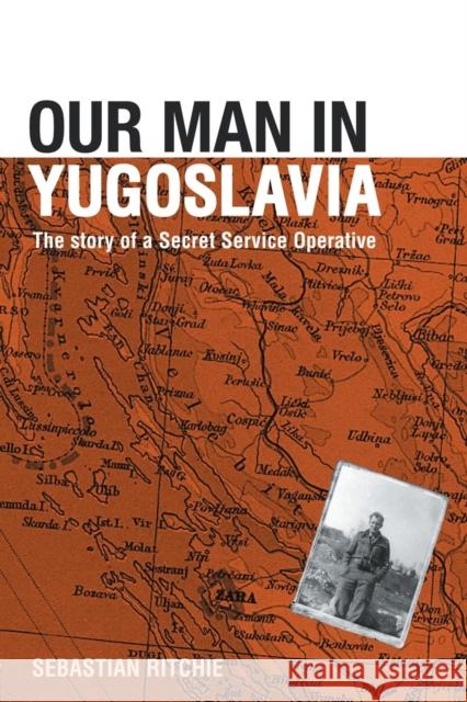 Our Man in Yugoslavia: The Story of a Secret Service Operative Ritchie, Sebastian 9780714684413 TAYLOR & FRANCIS LTD - książka