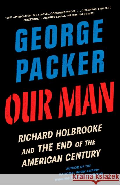 Our Man: Richard Holbrooke and the End of the American Century Packer, George 9780307948175 Vintage - książka