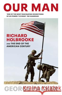 Our Man: Richard Holbrooke and the End of the American Century Packer, George 9781784704216 Vintage Publishing - książka
